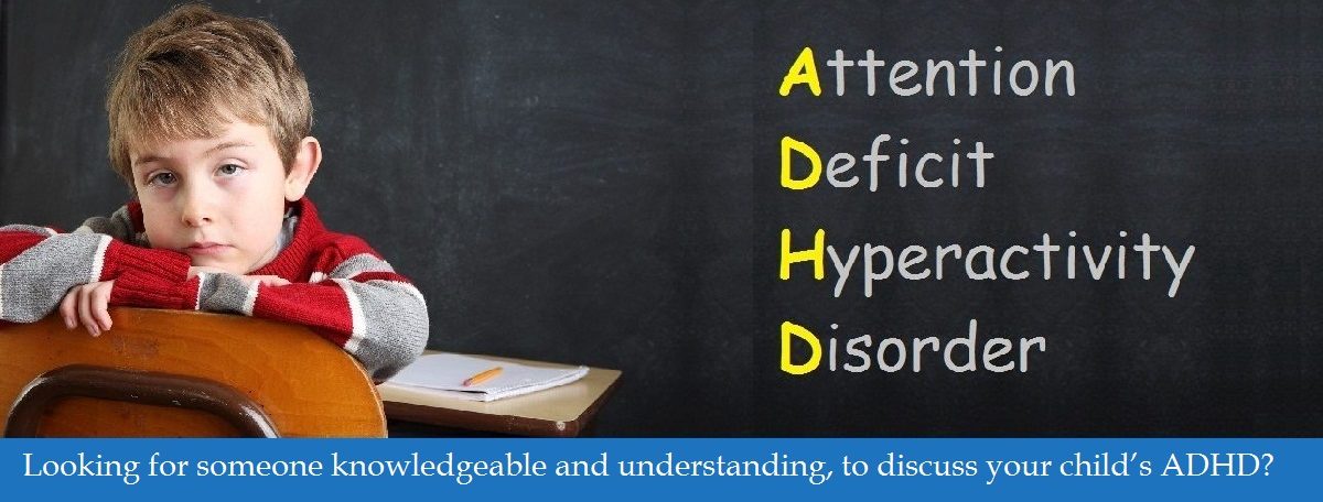 Looking for someone knowledgeable and understanding, to discuss your child’s ADHD?